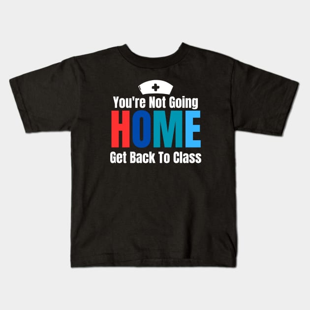 You're Not Going Home Get Back To Class Kids T-Shirt by HobbyAndArt